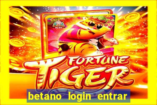 betano login entrar na minha conta